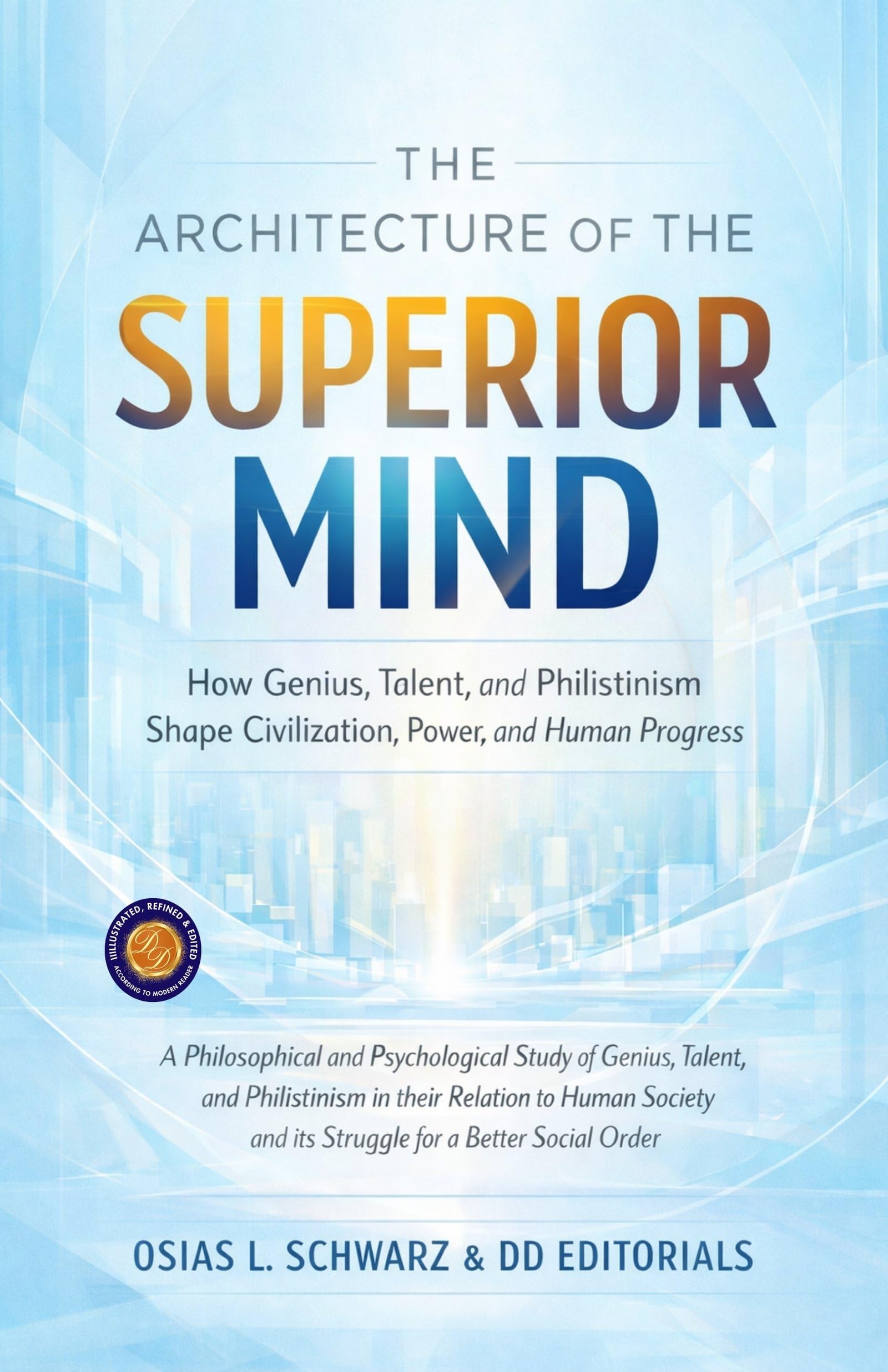 The Architecture Of The Superior Mind: How Genius, Talent, And Philistinism Shape Civilization, Power, And Human Progress (Illustarted & Refined) | Grocsy