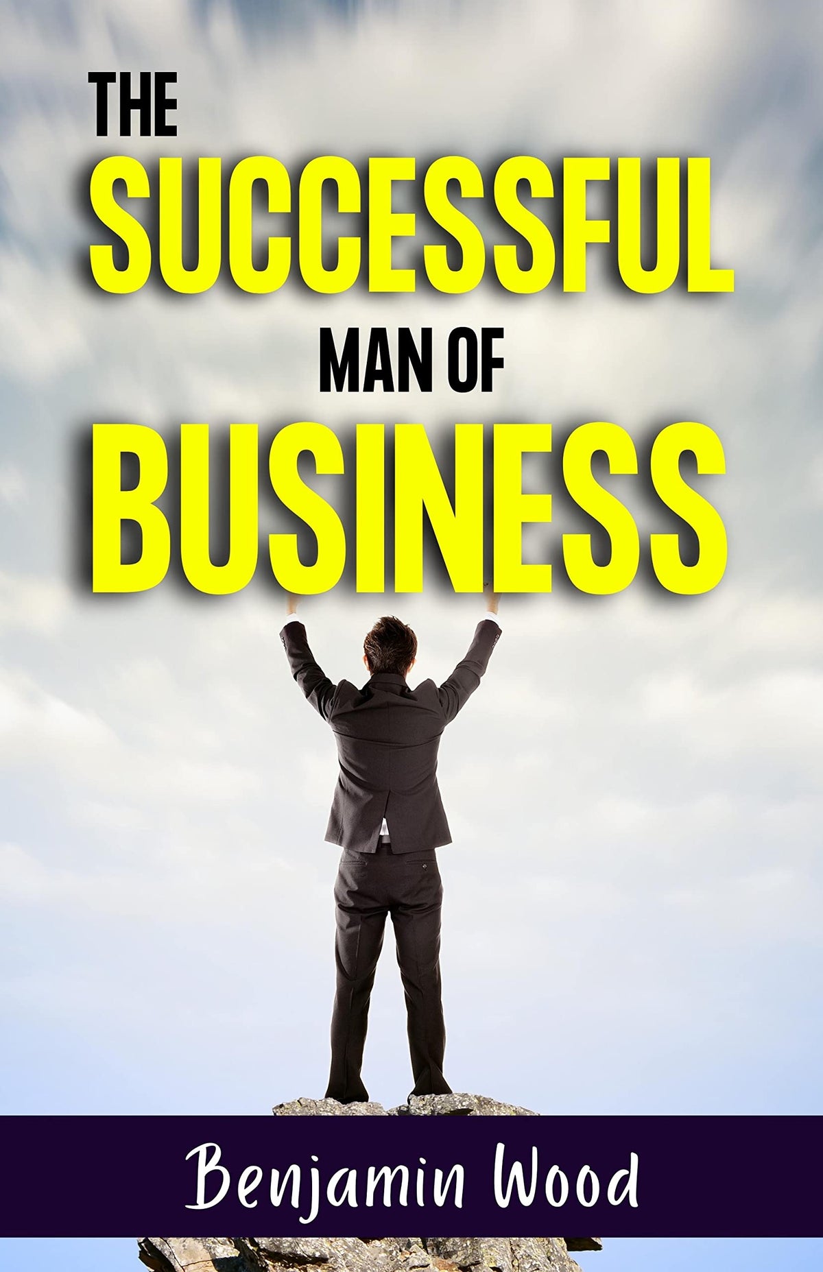 The Successful Man Of Business [Paperback] Benjamin Wood | Grocsy