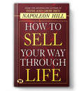 How To Sell Your Way Through Life — From The Bestseller Author Of Think And Grow Rich (Timeless Success Principles For Wealth, Prosperity And Personal Growth) | Grocsy