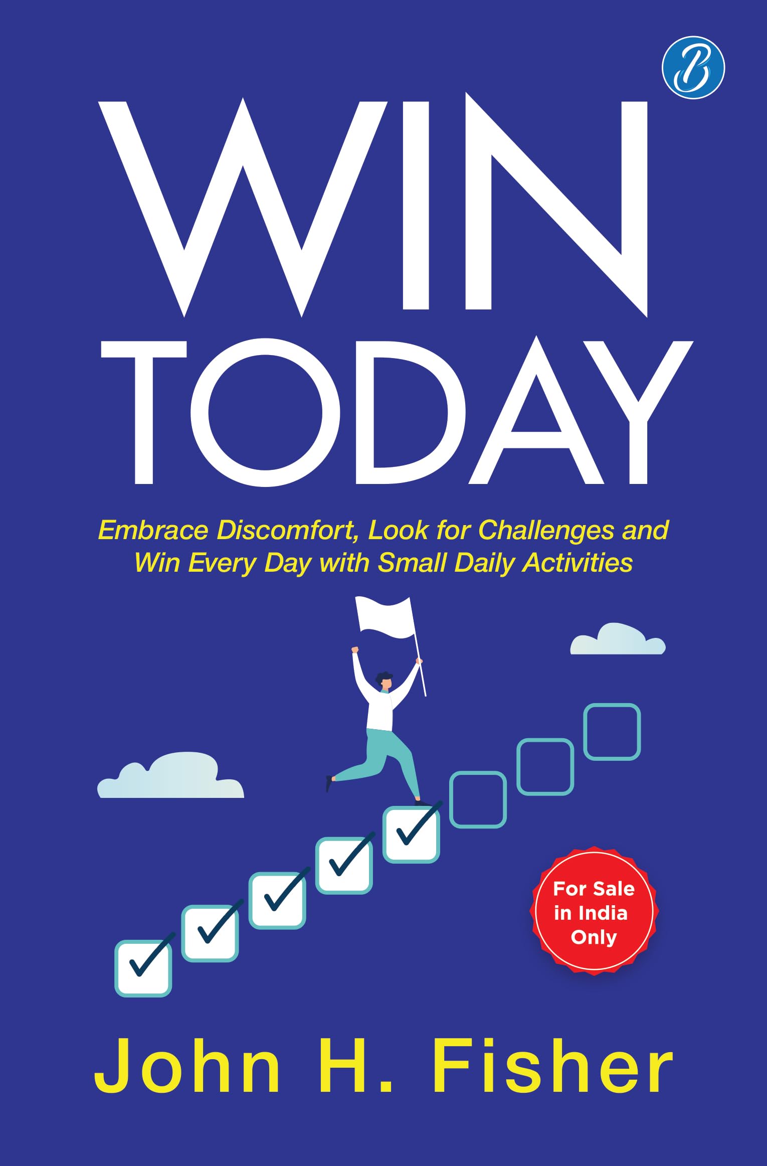 Win Today: Embrace Discomfort, Look for Challenges and Win Every Day with Small Daily Activities | Practical Hacks for Motivation and Inspiration - John H. Fisher | Grocsy