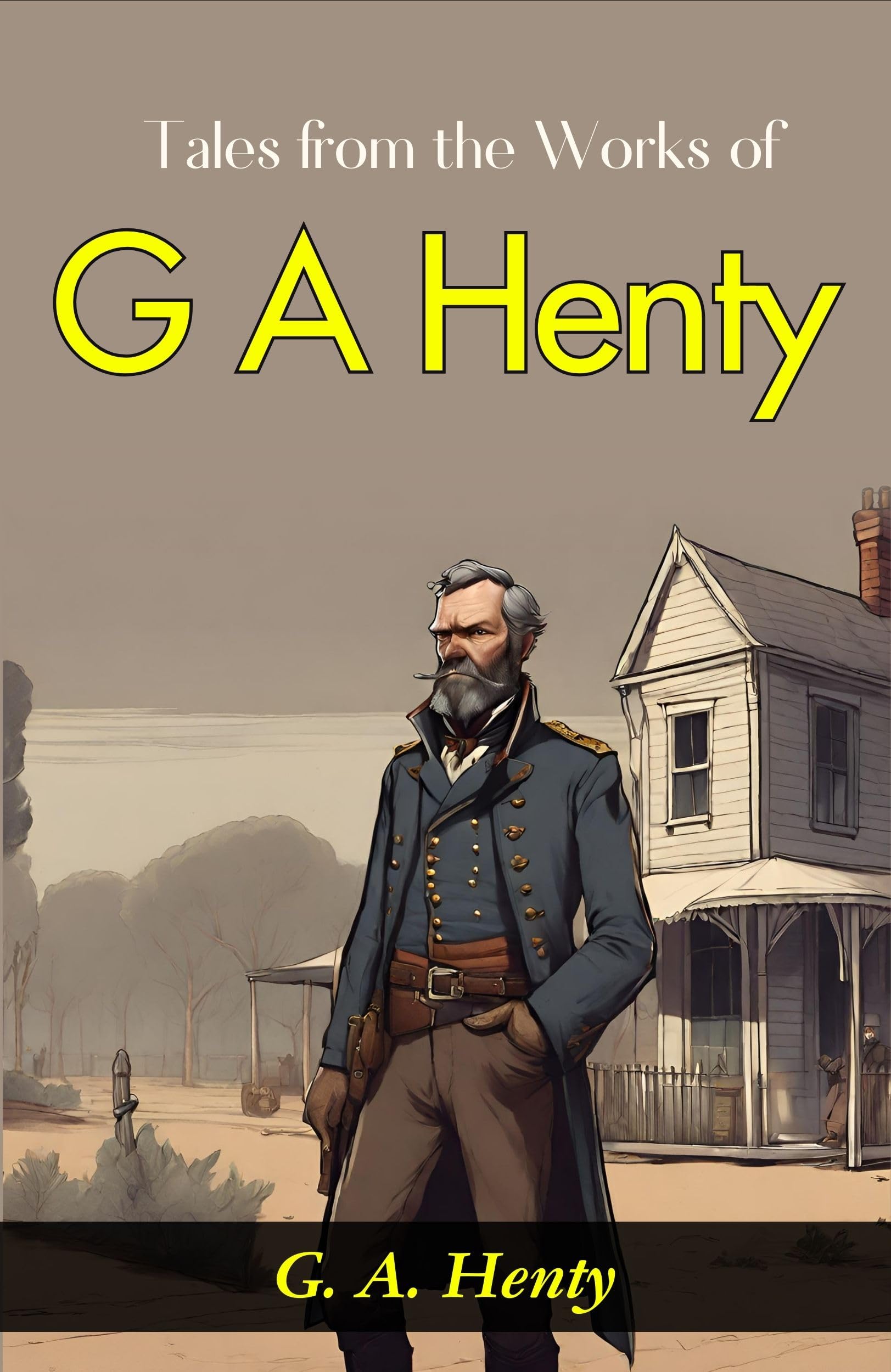 Tales From The Works Of G. A. Henty: G. A. Henty'S Exciting Adventures | Grocsy
