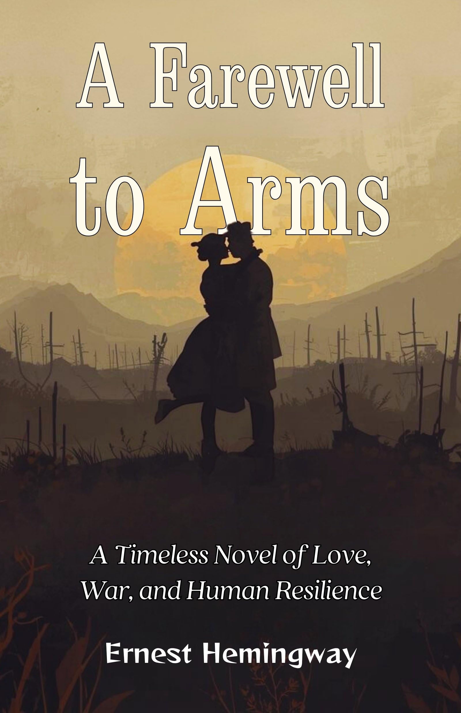 A Farewell To Arms : A Timeless Novel Of Love, War, And Human Resilience | Grocsy