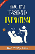 Practical Lessons In Hypnotism: Exploring Hypnotic Arts By Wm. Wesley Cook, A.M., M.D. | Grocsy