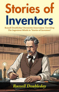 Stories Of Inventors: Russell Doubleday Chronicles Innovation: Unveiling The Ingenious Minds In "Stories Of Inventors" | Grocsy