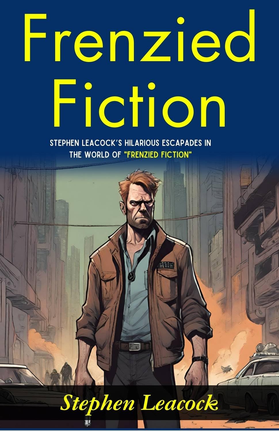 Frenzied Fiction: Stephen Leacock’S Hilarious Escapades In The World Of "Frenzied Fiction" | Grocsy