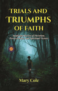 Trials And Triumphs Of Faith: Inspiring Stories Of Devotion, Perseverance, And Spiritual Victory | Grocsy