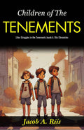 Children Of The Tenements: Life’S Struggles In The Tenements: Jacob A Riis Chronicles | Grocsy