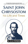 Saint John Chrysostom,His Life And Times : An In-Depth Historical Biography Of The Golden-Mouthed Preacher, Archbishop Of Constantinople, And ... (Early Church Fathers Biography Series) | Grocsy