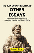 The Hum Our Of Homer And Other Essays : Literary Criticism And Insightful Analysis Of Classical And Modern Works (Literary Criticism Collection) | Grocsy