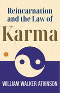 Reincarnation And The Law Of Karma: William Walker Atkinson On Reincarnation And Karma | Grocsy
