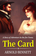 The Card A Story Of Adventure In The Five Towns By Arnold Bennett: Intrigue And High Stakes In A Small Town | Grocsy
