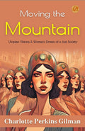Moving The Mountain By Charlotte Perkins Gilman: Utopian Visions: A Woman'S Dream Of A Just Society | Grocsy