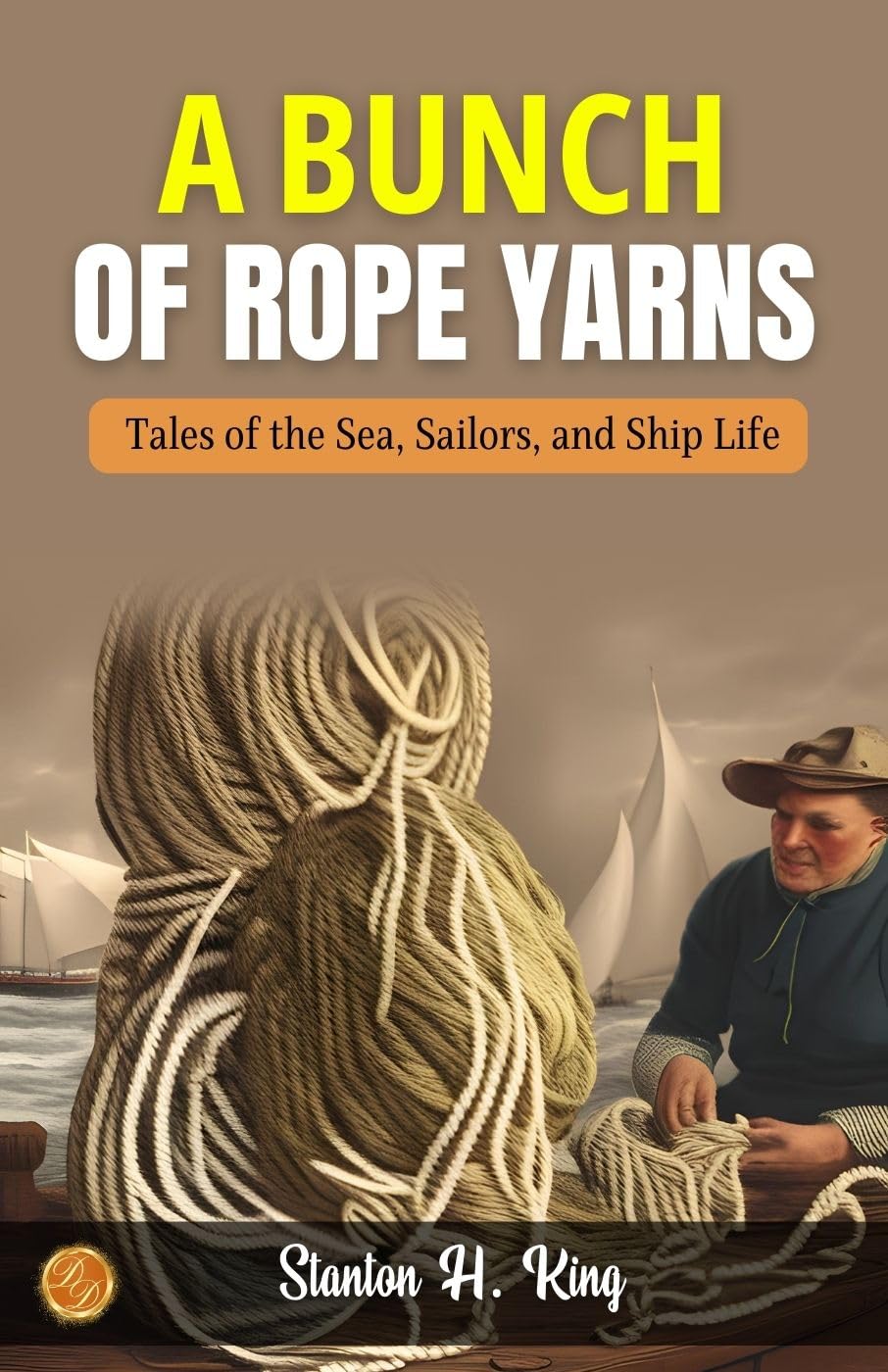 A Bunch Of Rope Yarns By Stanton H. King: Nautical Nuances: Tales Of The Sea, Sailors, And Ship Life | Grocsy