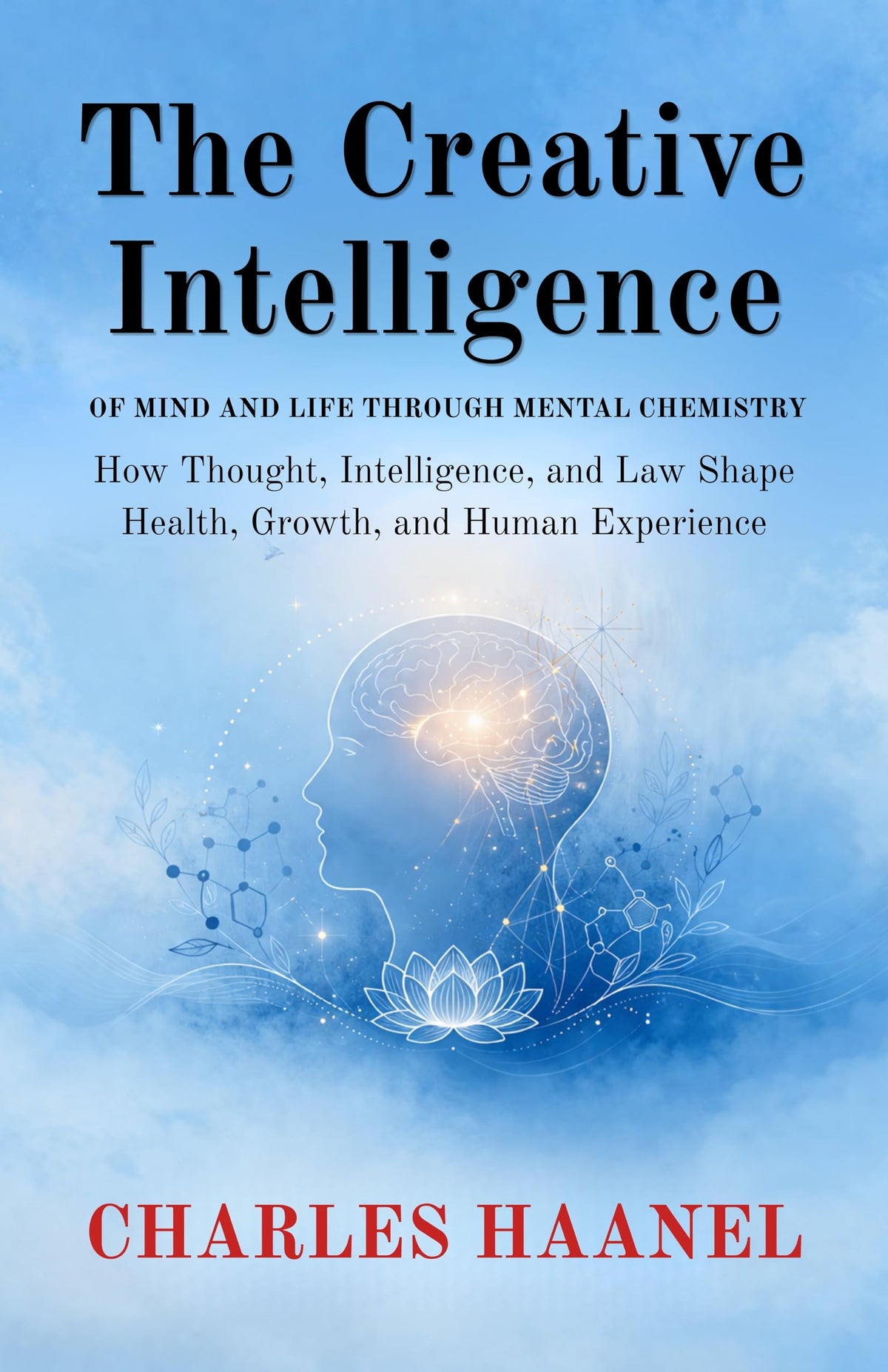 The Creative Intelligence Of Mind And Life Through Mental Chemistry (Illustrated, Refined And Edited) | Grocsy