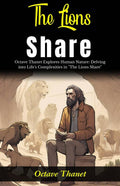 The Lions Share: Octave Thanet Explores Human Nature: Delving Into Life'S Complexities In "The Lions Share" | Grocsy
