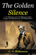 The Golden Silence: C N Williamson And A M Williamson'S Silent Intrigue: Unveiling Secrets In "The Golden Silence" | Grocsy