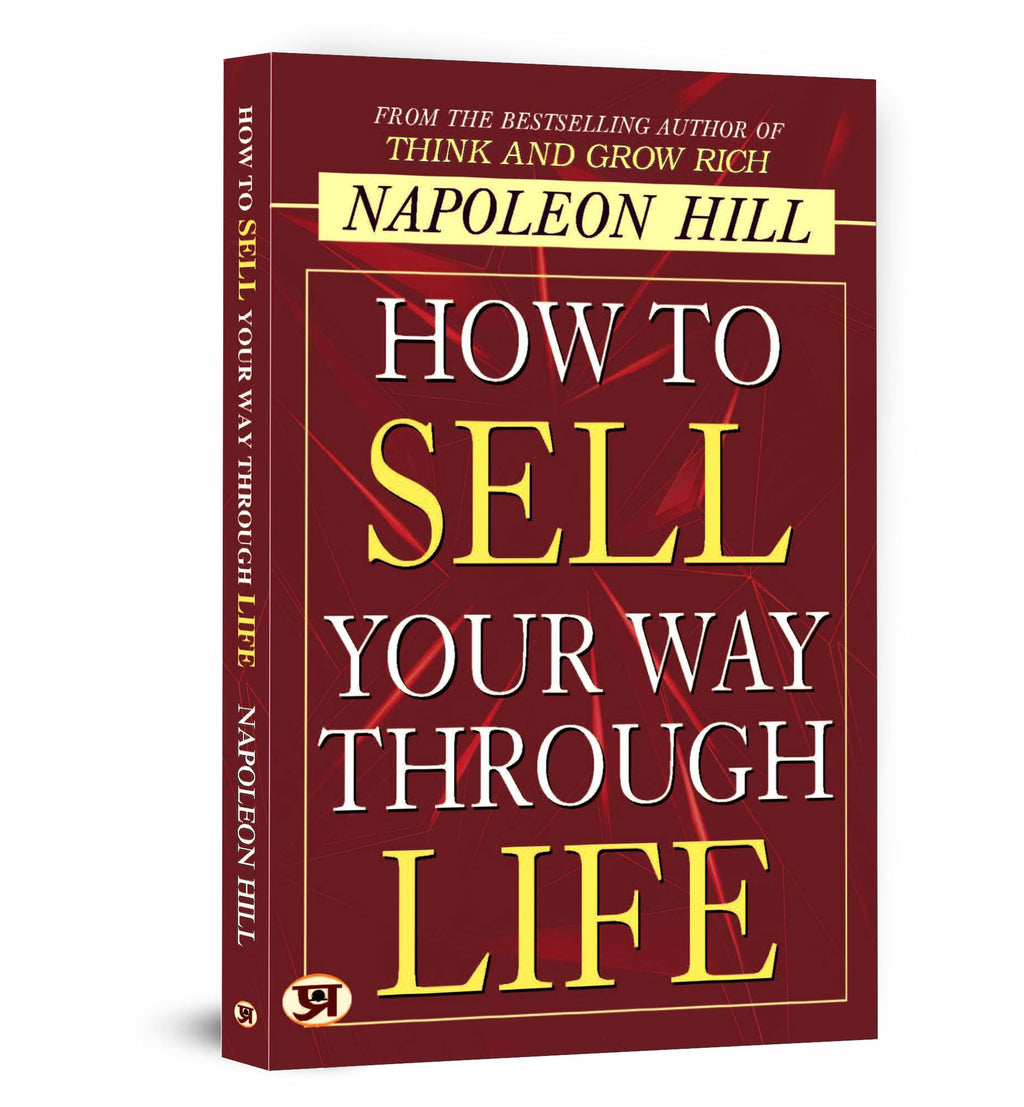 How To Sell Your Way Through Life — From The Bestseller Author Of Think And Grow Rich (Timeless Success Principles For Wealth, Prosperity And Personal Growth) | Grocsy