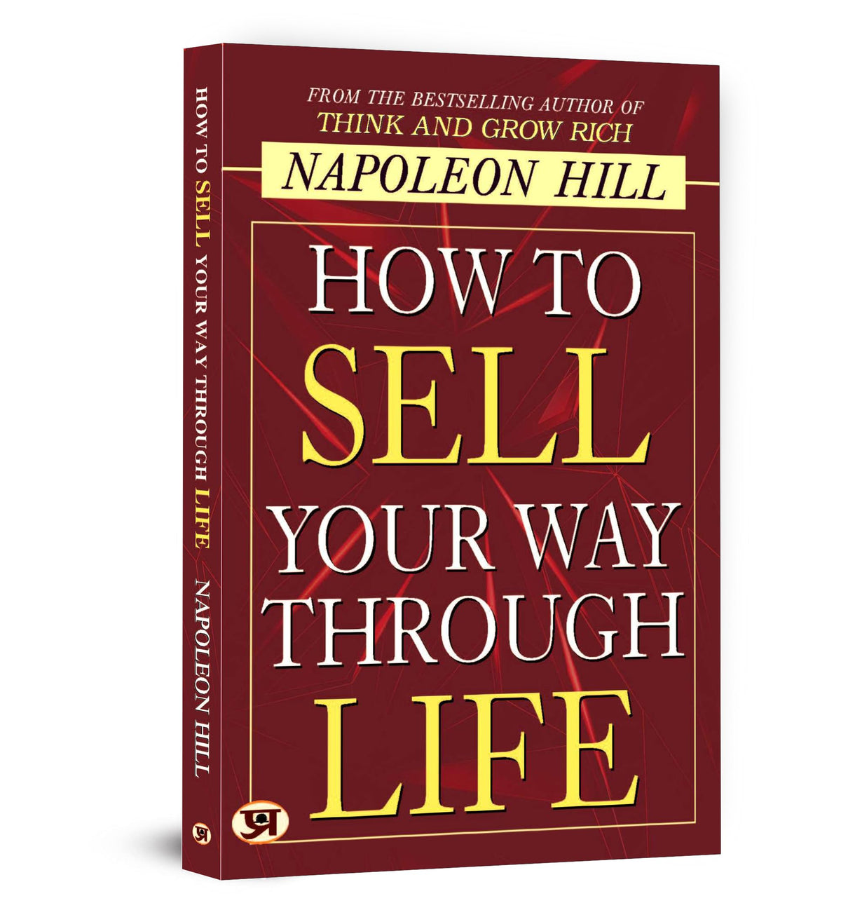 How To Sell Your Way Through Life — From The Bestseller Author Of Think And Grow Rich (Timeless Success Principles For Wealth, Prosperity And Personal Growth) | Grocsy