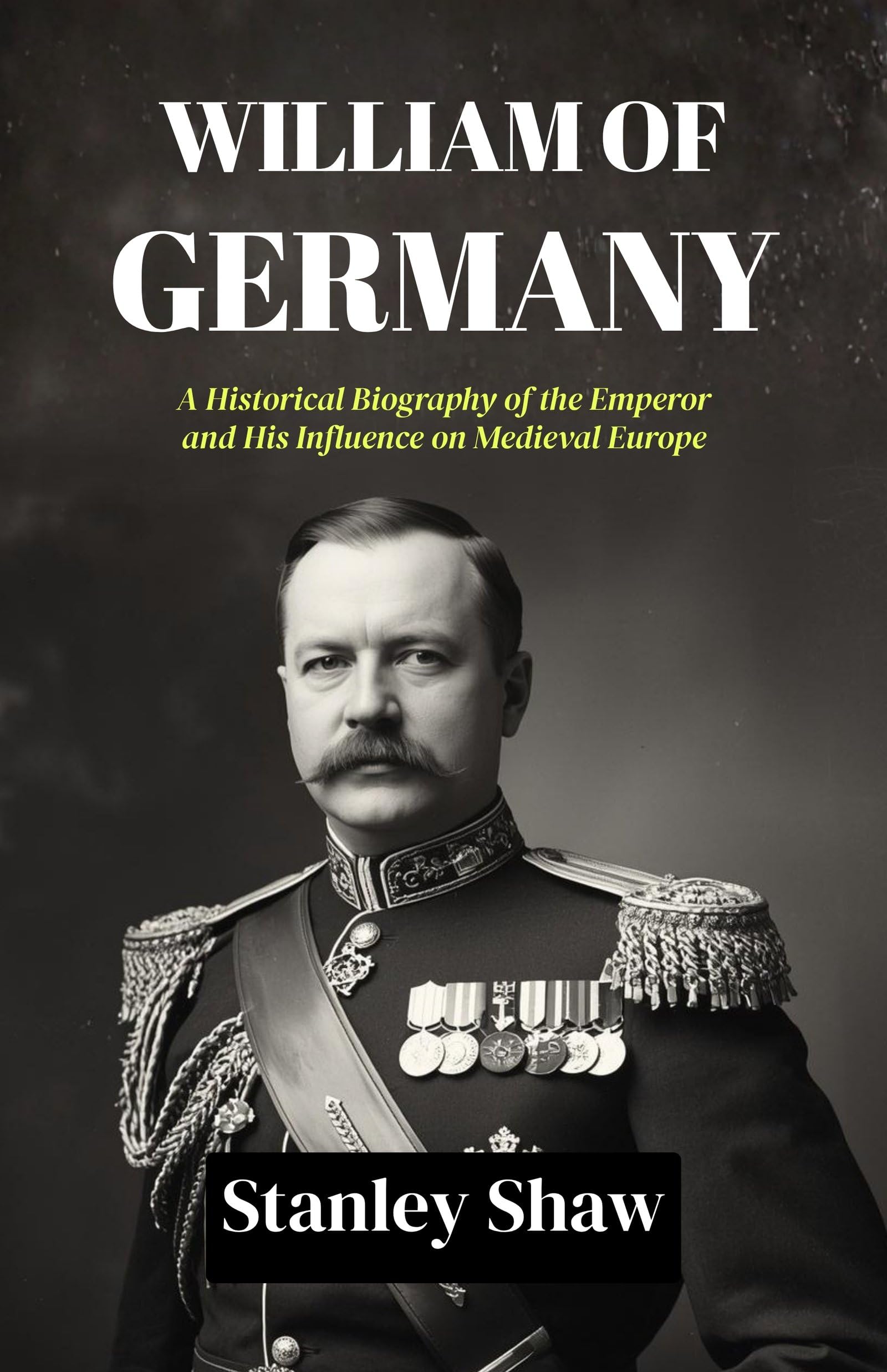 William Of Germany : A Historical Biography Of The Emperor And His Influence On Medieval Europe | Grocsy