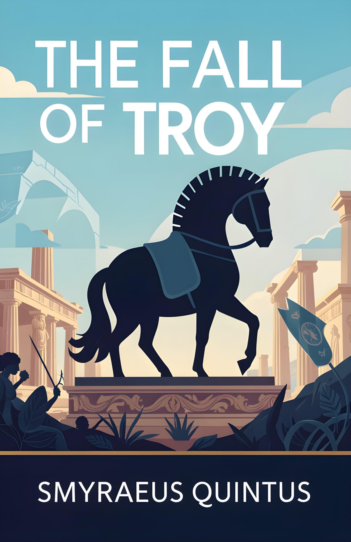 The Fall Of Troy: An Epic Account Of Heroism, War, And Tragedy In Ancient Greek Legend (Classical Greek Epic Poetry) | Grocsy