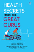 Health Secrets From The Great Gurus - Joseph Murphy, Dale Carnegie, William Walker Atkinson, Wallace D Wattles | Grocsy
