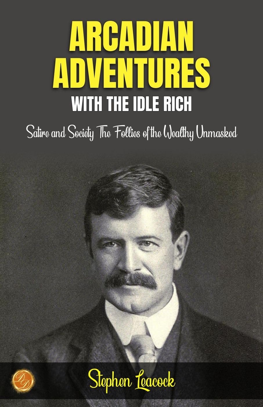 Arcadian Adventures With The Idle Rich By Stephen Leacock: Satire And Society: The Follies Of The Wealthy Unmasked | Grocsy