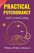 Practical Psychomancy And Crystal Gazing (Illustrated) By William Walker Atkinson | Grocsy