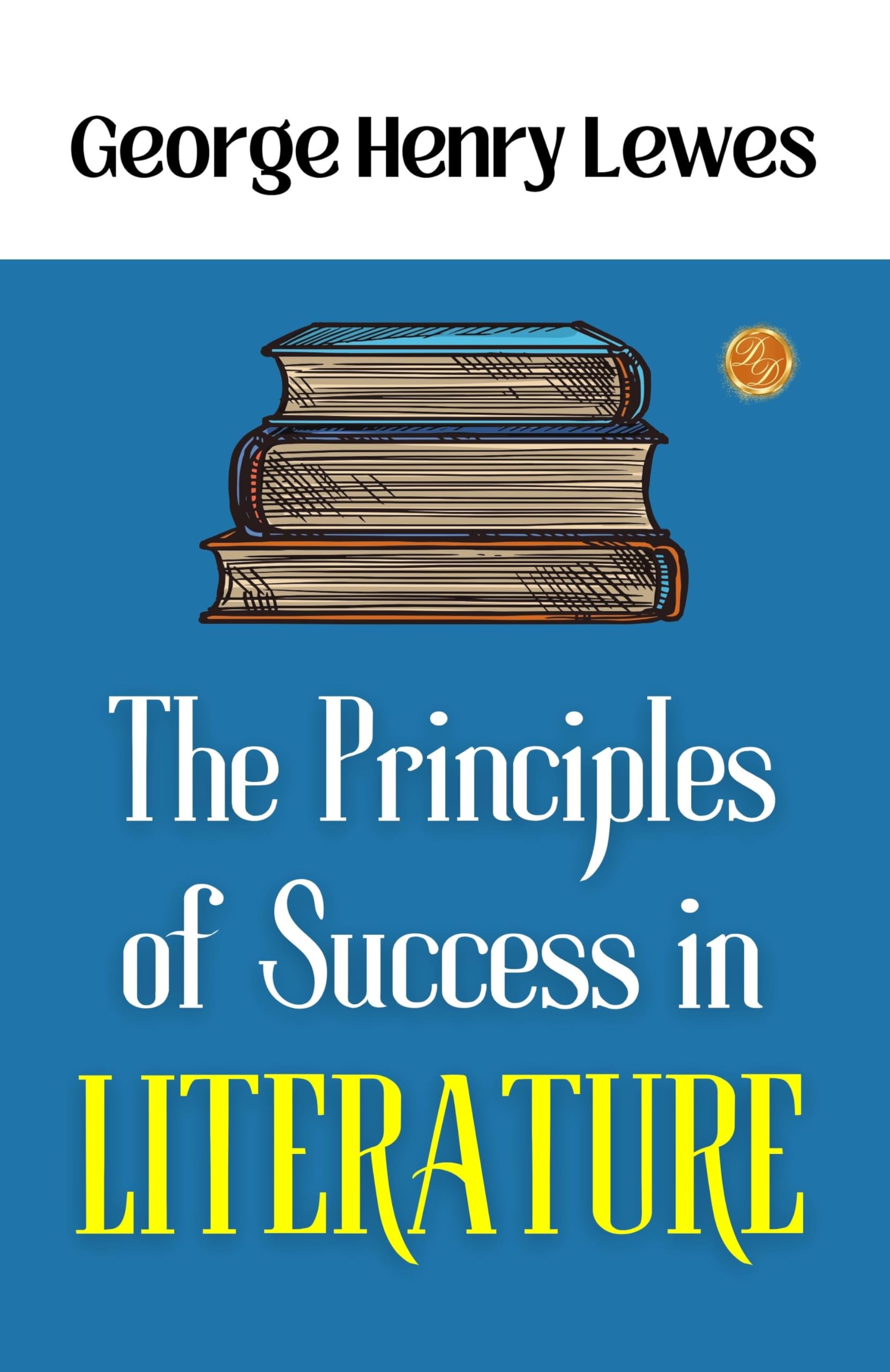 The Principles Of Success In Literature: George Henry Lewes On Literary Success | Grocsy
