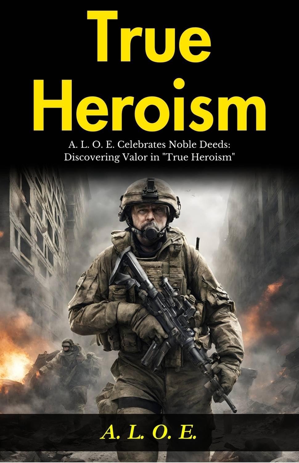 True Heroism: A L O E Celebrates Noble Deeds: Discovering Valor In "True Heroism" | Grocsy