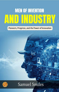 Men Of Invention And Industry By Samuel Smiles: Pioneers, Progress, And The Power Of Innovation | Grocsy