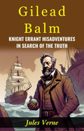 Gilead Balm, Knight Errant His Adventures In Search Of The Truth: Jules Verne Takes Readers On A Quest For Truth With Gilead Balm | Grocsy