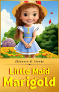 Little Maid Marigold By Eleanora H. Stooke: Adventures Of A Brave Young Soul | Grocsy