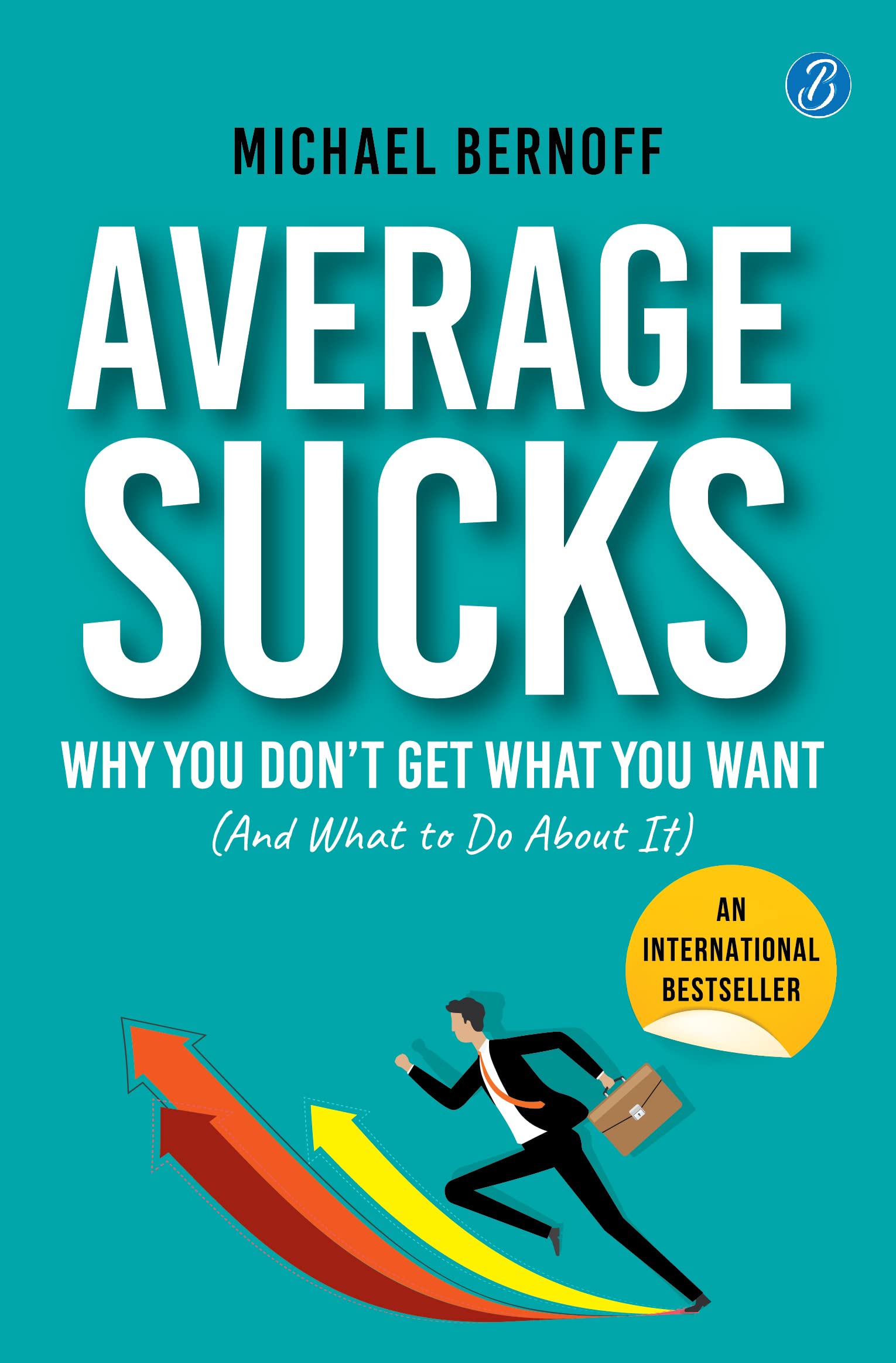 Average Sucks: Why You don’t get what you want (And what to do about it) ǀ Small Motivational Tools for Big Improvements in Life - Michael Bernoff | Grocsy