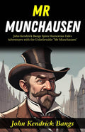 Mr Munchausen: John Kendrick Bangs Spins Humorous Tales: Adventures With The Unbelievable "Mr Munchausen" | Grocsy
