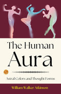 The Human Aura: Astral Colors And Thought Forms: William Walker Atkinson On The Human Aura | Grocsy