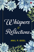 Whispers & Reflections | Heartfelt Poems on Love, Life and People - Anil P Goel | Grocsy