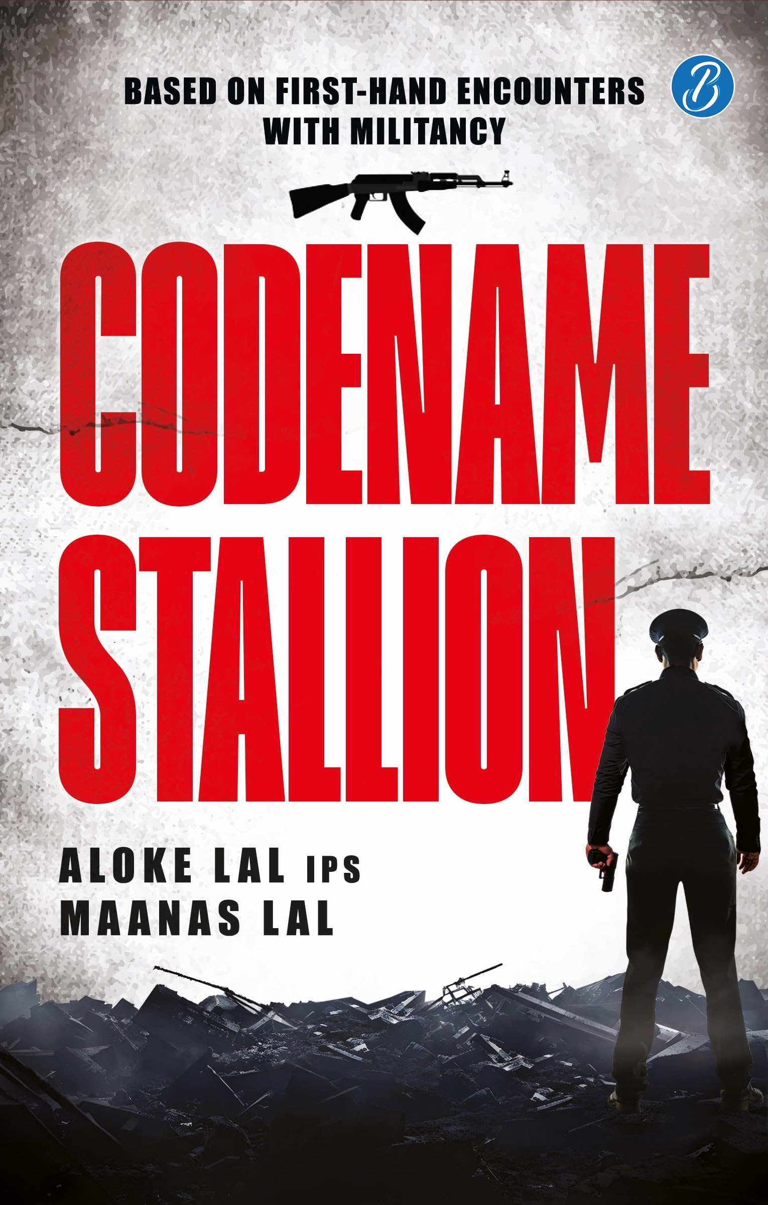 Codename Stallion | Based on First-Hand Encounters with Militancy | The True Story of the Hunt for a Dreaded Terrorist by one of India’s Top Super Cop - Aloke Lal IPS & Maanas Lal | Grocsy