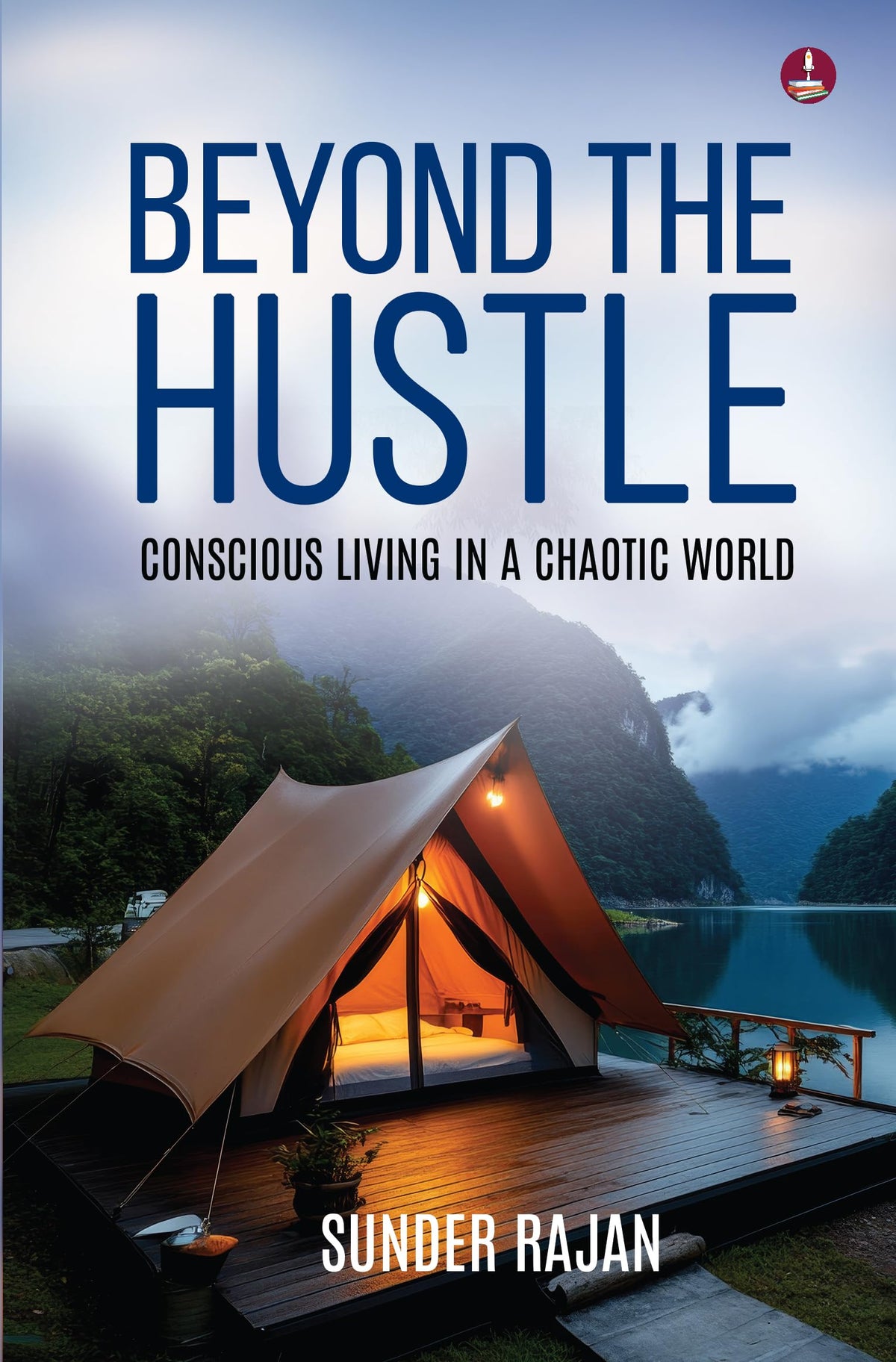 Beyond the Hustle: Conscious Living in a Chaotic World | A Guide to Find Inner Peace and Mindful Living - Sunder Rajan | Grocsy