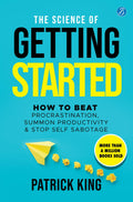 The Science of Getting Started: How to beat procrastination, summon productivity & stop self sabotage ǀ International bestselling self-help book - Patrick King | Grocsy