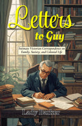 Letters To Guy: Intimate Victorian Correspondence On Family, Society, And Colonial Life | Grocsy