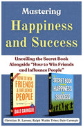 Mastering Happiness And Success: Unveiling The Secret Book Alongside [Secret Book Of Mastering In Happiness And Success :: How To Win Friends & Influence People] | Grocsy