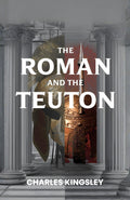 The Roman And The Teuton: A Powerful Exploration Of Roman Civilization, Teutonic Migrations, And The Foundations Of Modern Europe | Grocsy
