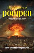 The Last Days Of Pompeii : A Historical Novel Of Love, Tragedy, And The Eruption Of Vesuvius (Classic Historical Fiction) | Grocsy