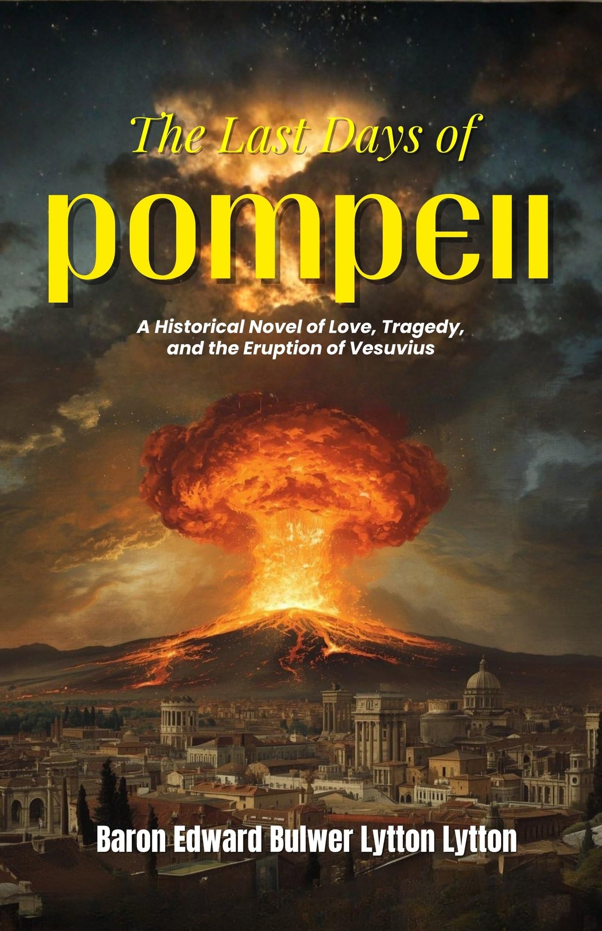 The Last Days Of Pompeii : A Historical Novel Of Love, Tragedy, And The Eruption Of Vesuvius (Classic Historical Fiction) | Grocsy
