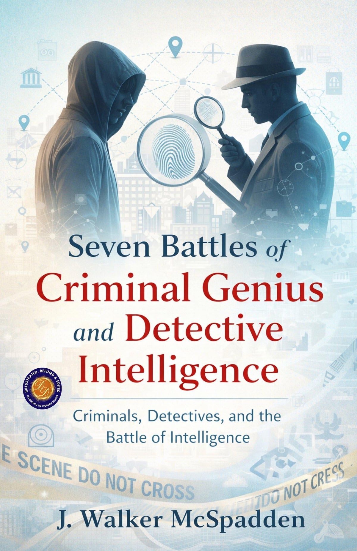 Seven Battles Of Criminal Genius And Detective Intelligence (Illustrated, Refined And Edited) | Grocsy