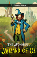 The Wonderful Wizard Of Oz: L. Frank Baum'S Enchanting Journey To The Emerald City | Grocsy