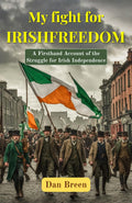 My Fight For Irish Freedom: A Firsthand Account Of The Struggle For Irish Independence (Irish Independence Memoirs) | Grocsy