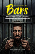 The Man Behin The Bars : A Powerful Early 20Th-Century Study Of Prison Reform, Criminal Psychology, And The Human Side Of Incarceration (Social Reform And Criminal Justice Studies) | Grocsy