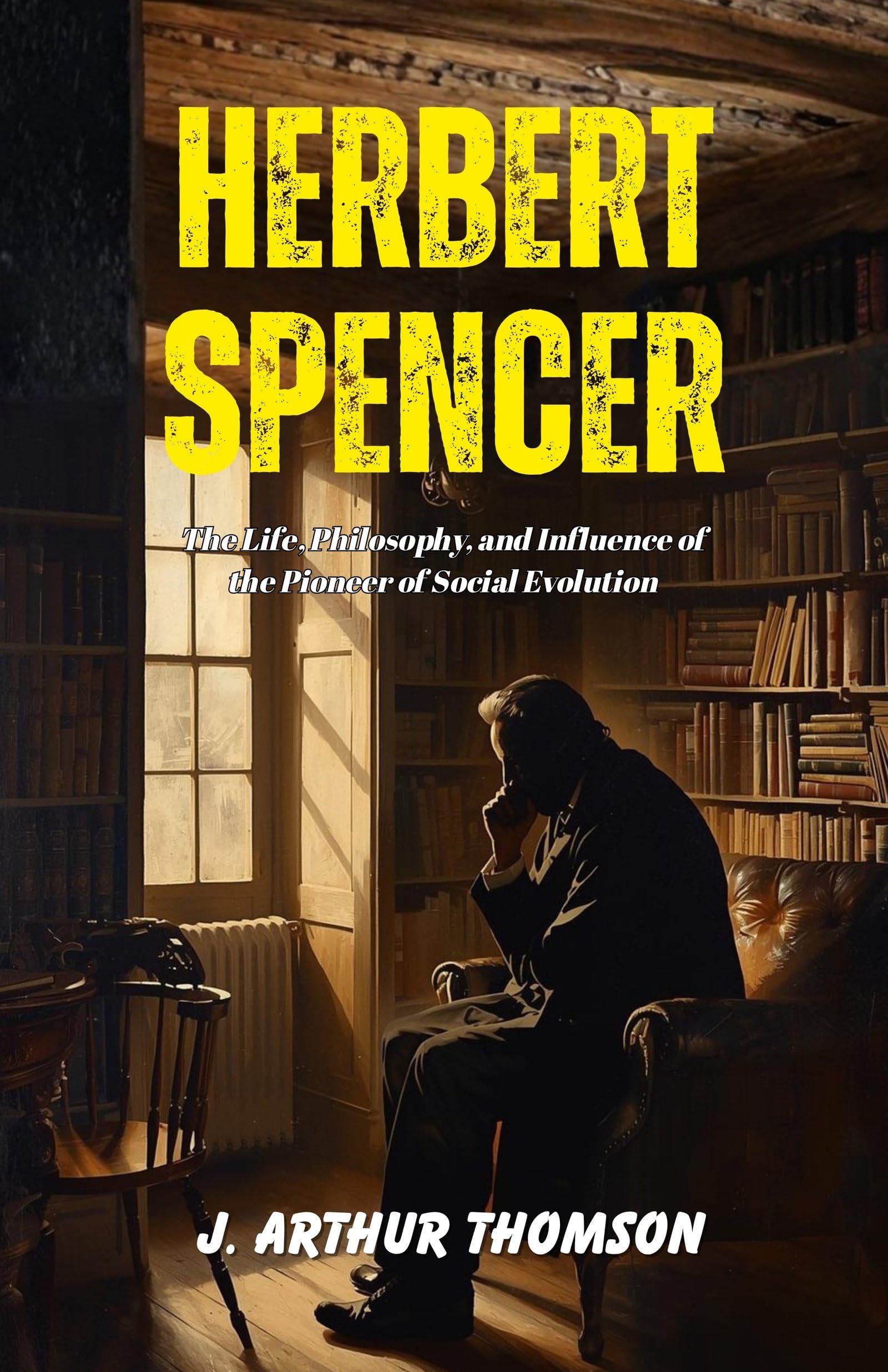 Herbert Spencer: The Life, Philosophy, And Influence Of The Pioneer Of Social Evolution | Grocsy