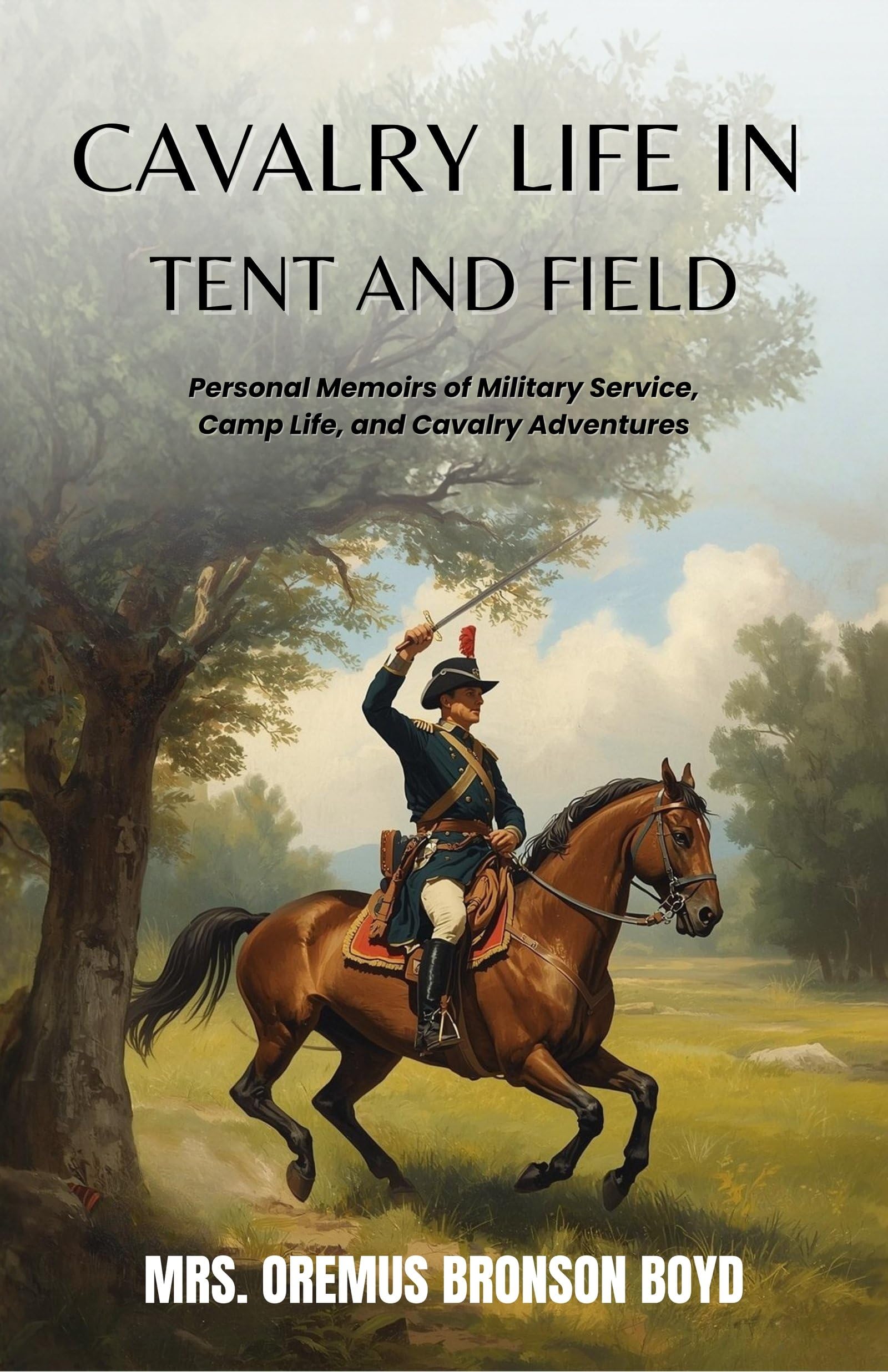 Cavalry Life In Tent And Field : Personal Memoirs Of Military Service, Camp Life, And Cavalry Adventures | Grocsy